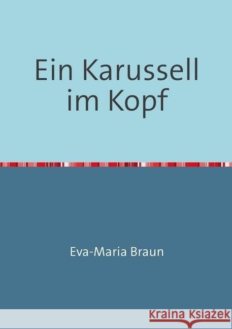 Ein Karussell im Kopf : Traumakinder und andere Helden Braun, Eva-Maria 9783741859366 epubli - książka