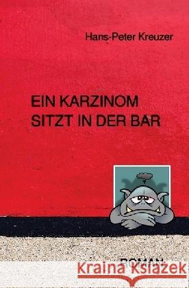 Ein Karzinom sitzt in der Bar Kreuzer, Hans-Peter 9783745013719 epubli - książka