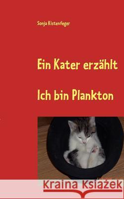 Ein Kater erzählt: Ich bin Plankton Sonja Kistenfeger 9783839121016 Books on Demand - książka