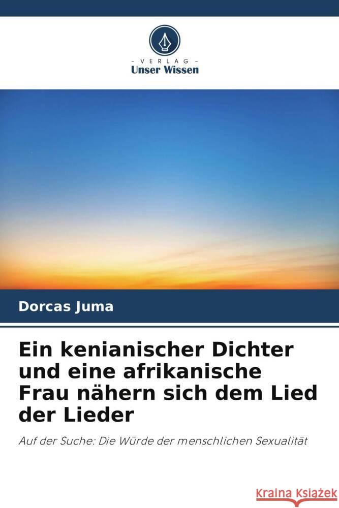 Ein kenianischer Dichter und eine afrikanische Frau nähern sich dem Lied der Lieder Juma, Dorcas 9786204931197 Verlag Unser Wissen - książka