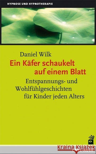 Ein Käfer schaukelt auf einem Blatt : Entspannungs- und Wohlfühlgeschichten für Kinder jeden Alters Wilk, Daniel 9783849702595 Carl-Auer - książka