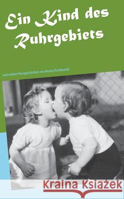 Ein Kind des Ruhrgebiets: und weitere Kurzgeschichten Petrikowski, Beatrix 9783739222899 Books on Demand - książka