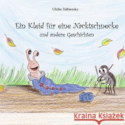 Ein Kleid fuer eine Nacktschnecke: und andere Geschichten Talbiersky, Ulrike 9781507852798 Createspace - książka