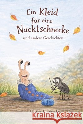 Ein Kleid für eine Nacktschnecke: und andere Geschichten Talbiersky, Ulrike 9798252817927 Independently Published - książka
