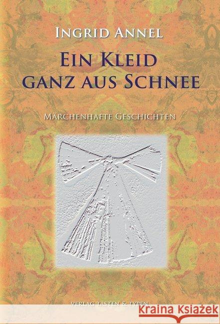 Ein Kleid, ganz aus Schnee : Märchenhafte Geschichten Annel, Ingrid 9783945605394 Verlag Tasten & Typen - książka