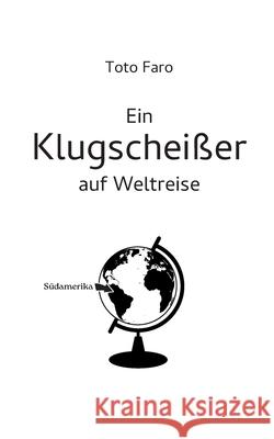 Ein Klugschei?er auf Weltreise: S?damerika Toto Faro 9783769377484 Bod - Books on Demand - książka