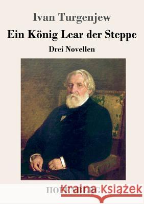 Ein König Lear der Steppe: Drei Novellen Turgenjew, Ivan 9783743727199 Hofenberg - książka