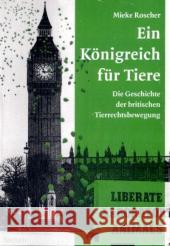 Ein Königreich für Tiere : Die Geschichte der britischen Tierrechtsbewegung. Diss. Roscher, Mieke   9783828899537 Tectum-Verlag - książka