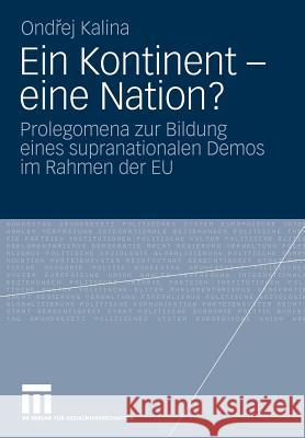 Ein Kontinent - Eine Nation?: Prolegomena Zur Bildung Eines Supranationalen Demos Im Rahmen Der Eu Kalina, Ondrej 9783531168210 VS Verlag - książka