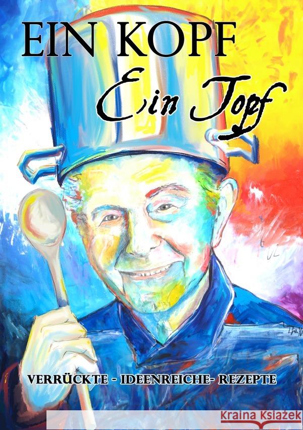Ein Kopf - Ein Topf     verrückte - ideenreiche - Rezepte Rahm, Siegfried 9783759829849 epubli - książka