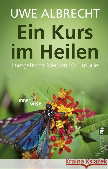 Ein Kurs im Heilen : Energetische Medizin für uns alle Albrecht, Uwe 9783548746647 Allegria - książka