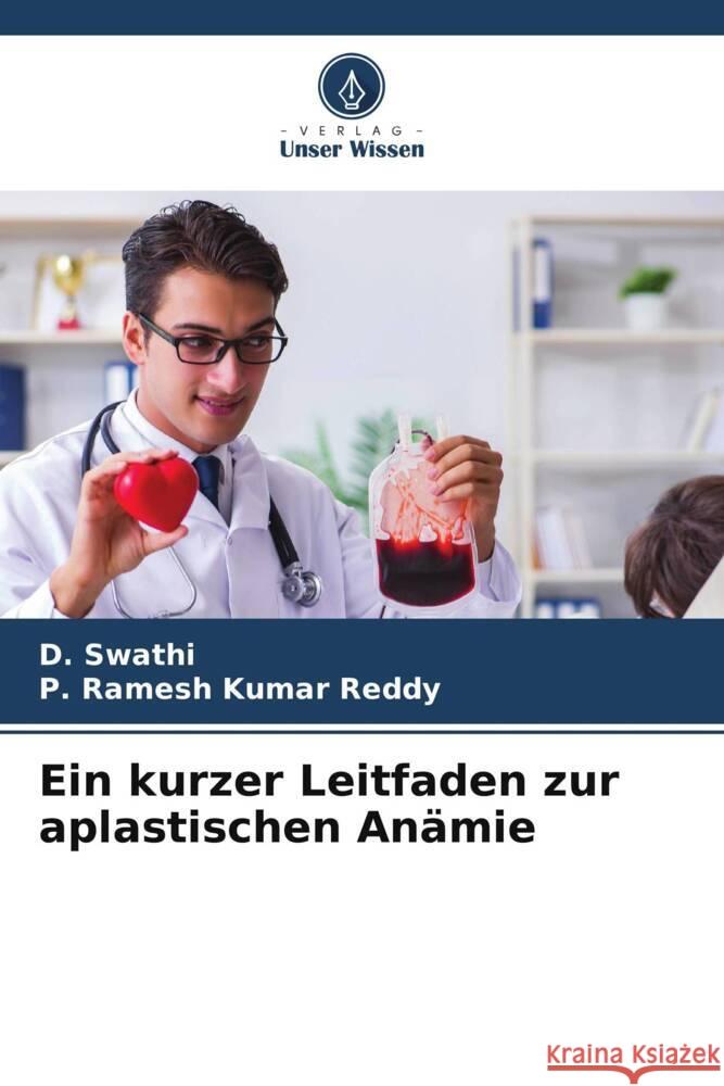 Ein kurzer Leitfaden zur aplastischen Anämie Swathi, D., Ramesh Kumar Reddy, P. 9786208377359 Verlag Unser Wissen - książka