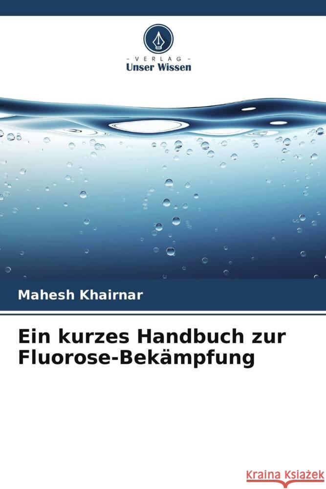 Ein kurzes Handbuch zur Fluorose-Bekämpfung Khairnar, Mahesh 9786203566659 Verlag Unser Wissen - książka