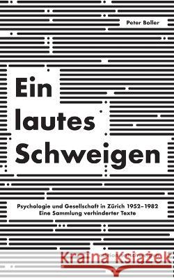 Ein lautes Schweigen: Psychologie und Gesellschaft in Z?rich 1952-1982. Eine Sammlung verhinderter Texte Peter Boller 9783741276910 Bod - Books on Demand - książka