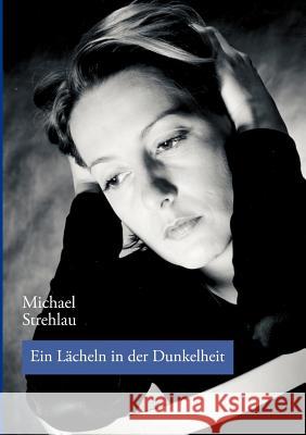 Ein Lächeln in der Dunkelheit Michael Strehlau 9783833006340 Books on Demand - książka