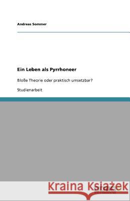 Ein Leben als Pyrrhoneer : Blosse Theorie oder praktisch umsetzbar? Andreas Sommer 9783640822478 Grin Verlag - książka