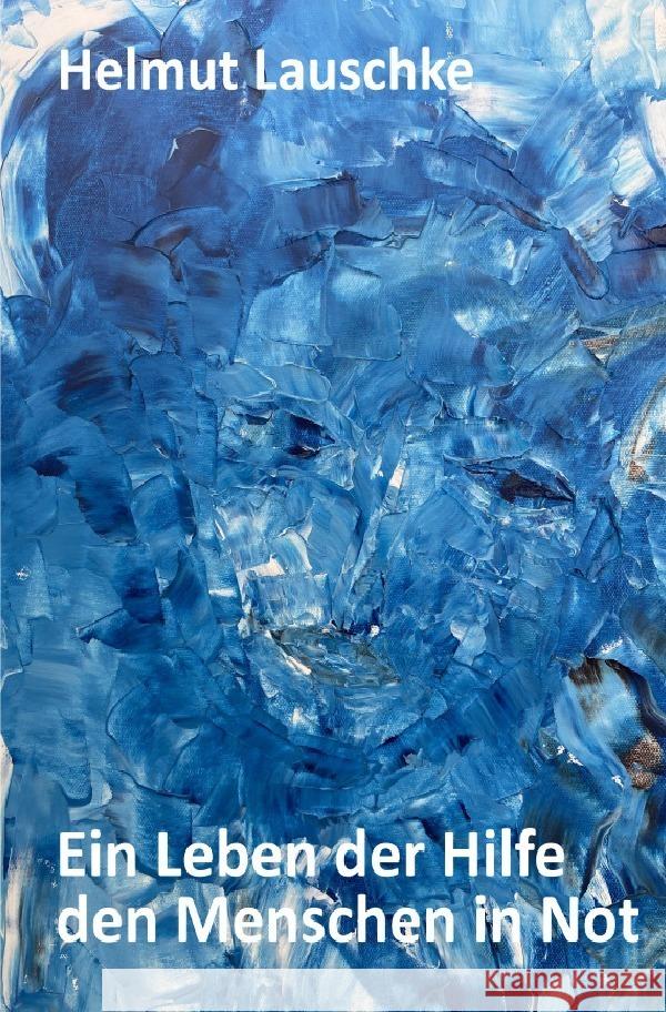 Ein Leben der Hilfe den Menschen der Not Lauschke, Helmut 9783757508791 epubli - książka