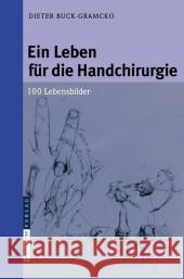Ein Leben Für Die Handchirurgie: 100 Lebensbilder Buck-Gramcko, Dieter 9783798517769 Steinkopff - książka