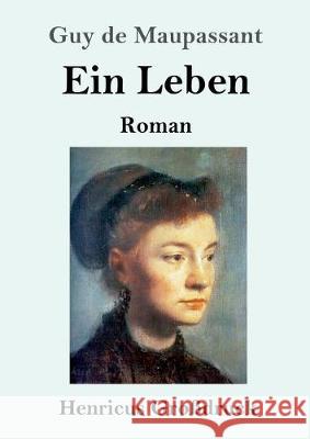 Ein Leben (Großdruck): Roman Guy De Maupassant 9783847826842 Henricus - książka