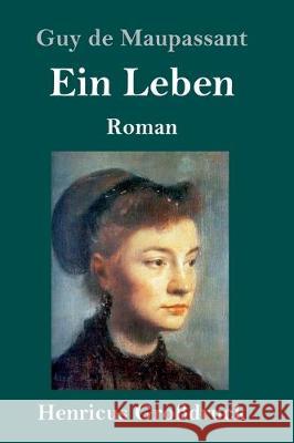 Ein Leben (Großdruck): Roman Guy De Maupassant 9783847826859 Henricus - książka