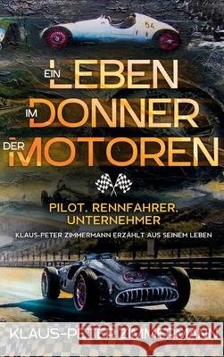 Ein Leben im Donner der Motoren: Pilot Rennfahrer Unternehmer Zimmermann, Klaus-Peter 9783749720880 Tredition Gmbh - książka