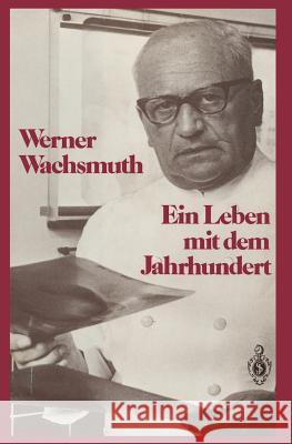 Ein Leben Mit Dem Jahrhundert Werner Wachsmuth 9783642701665 Springer - książka