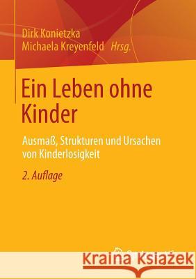 Ein Leben Ohne Kinder: Ausmaß, Strukturen Und Ursachen Von Kinderlosigkeit Konietzka, Dirk 9783531183558 Springer vs - książka