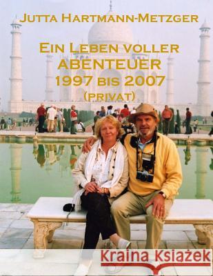 Ein Leben Voller Abenteuer 1977 Bis 2007 (Privat) Hartmann-Metzger, Jutta 9781500878368 Createspace - książka