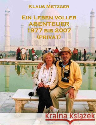 Ein Leben Voller Abenteuer 1977 Bis 2007 (Privat) Klaus Metzger Jutta Hartmann-Metzger 9781500911492 Createspace - książka