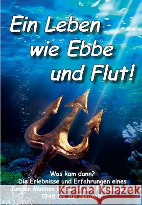 Ein Leben wie Ebbe und Flut: Die Erlebnisse und Erfahrungen eines jungen Mannes im Beruf und Familienleben - 1945 bis zur Neuzeit Kosak, Karl-Heinz 9781503232457 Createspace - książka