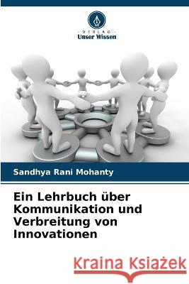 Ein Lehrbuch über Kommunikation und Verbreitung von Innovationen Mohanty, Sandhya Rani 9786205294529 Verlag Unser Wissen - książka