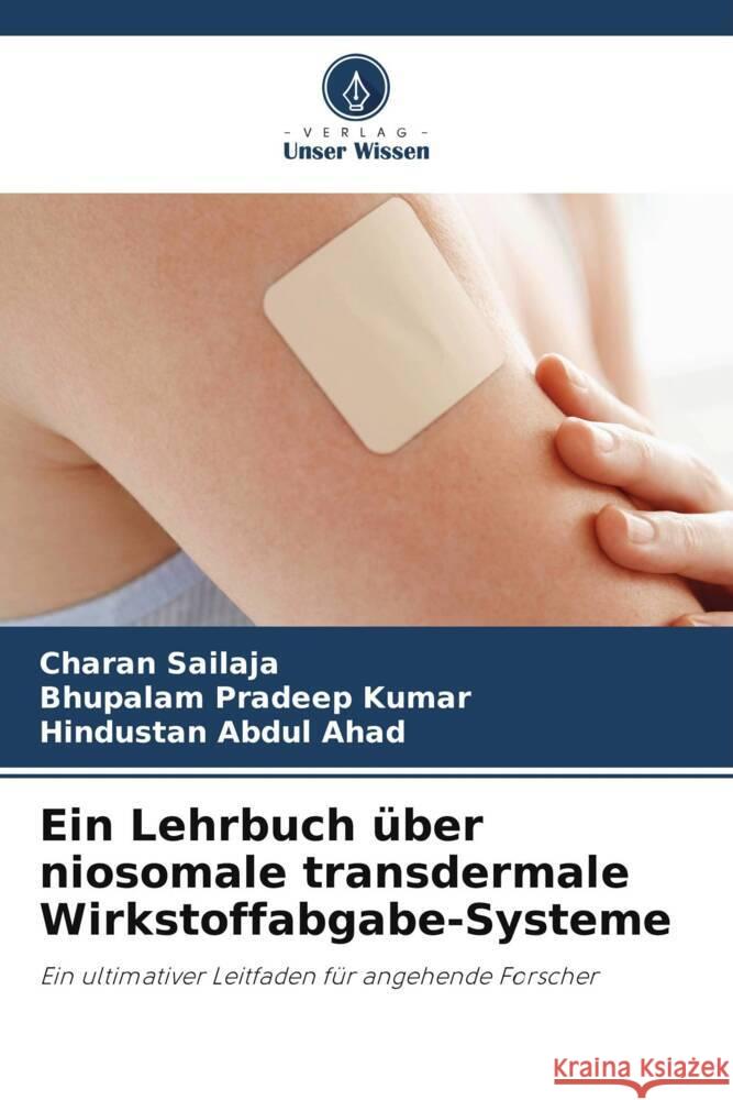 Ein Lehrbuch über niosomale transdermale Wirkstoffabgabe-Systeme Sailaja, Charan, Pradeep Kumar, Bhupalam, Abdul Ahad, Hindustan 9786206300496 Verlag Unser Wissen - książka