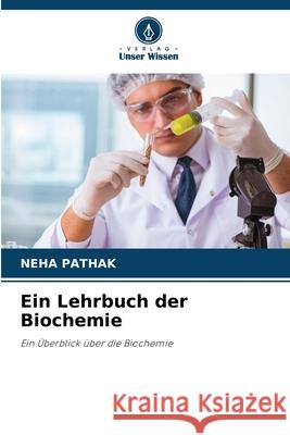 Ein Lehrbuch der Biochemie Pathak, Neha 9786208820855 Verlag Unser Wissen - książka