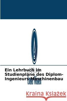 Ein Lehrbuch im Studienpläne des Diplom-Ingenieurs Maschinenbau Osama Mohammed Elmardi Suleiman Khayal 9786203986181 Verlag Unser Wissen - książka