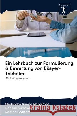 Ein Lehrbuch zur Formulierung & Bewertung von Bilayer-Tabletten Shelendra Kumar Manglavat Deepak Kumawat Raksha Goswami 9786200947697 Sciencia Scripts - książka