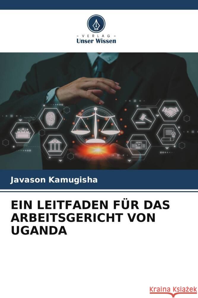 Ein Leitfaden F?r Das Arbeitsgericht Von Uganda Javason Kamugisha 9786206519676 Verlag Unser Wissen - książka