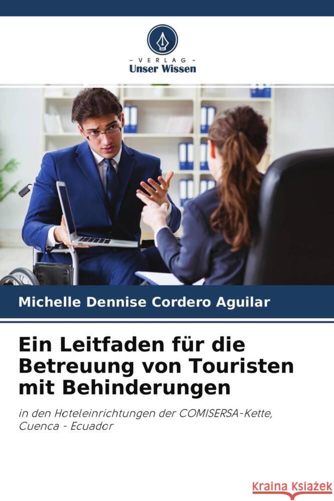 Ein Leitfaden für die Betreuung von Touristen mit Behinderungen Cordero Aguilar, Michelle Dennise 9786204283159 Verlag Unser Wissen - książka