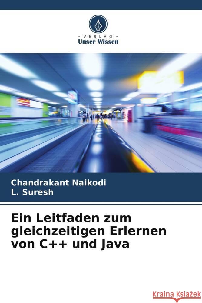 Ein Leitfaden zum gleichzeitigen Erlernen von C++ und Java Chandrakant Naikodi L Suresh  9786206121657 Verlag Unser Wissen - książka