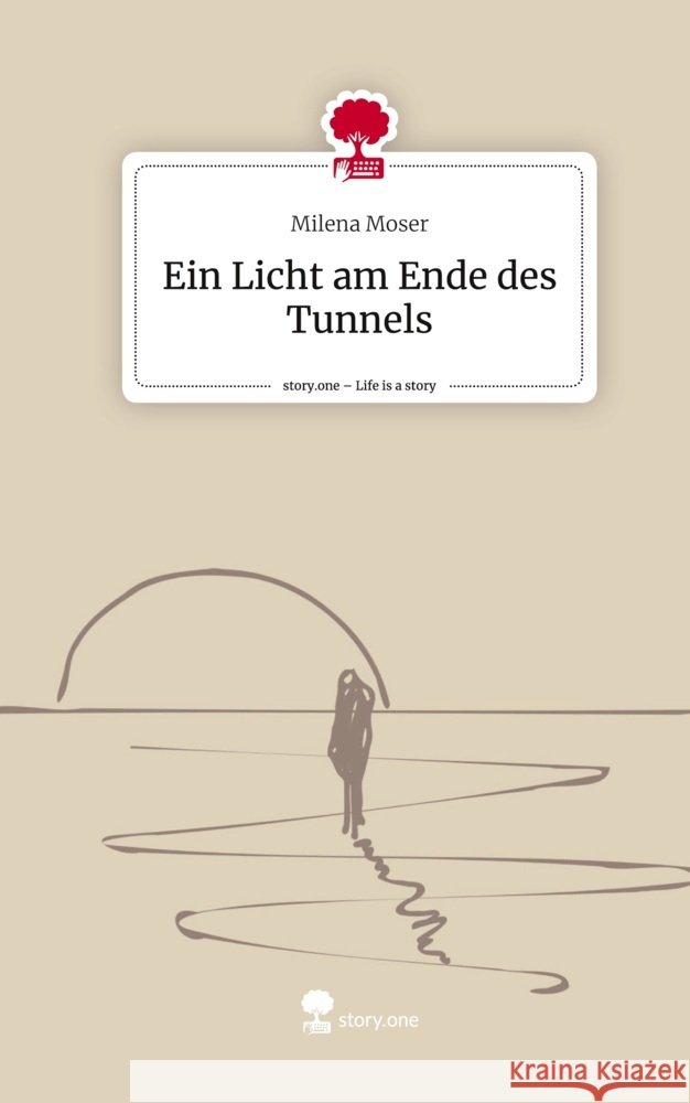 Ein Licht am Ende des Tunnels. Life is a Story - story.one Moser, Milena 9783711542663 story.one publishing - książka