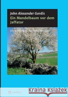 Ein Mandelbaum vor dem Jaffator Gordis, John Alexander 9783732363650 Tredition Gmbh - książka