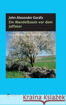 Ein Mandelbaum vor dem Jaffator Gordis, John Alexander 9783732363667 Tredition Gmbh - książka