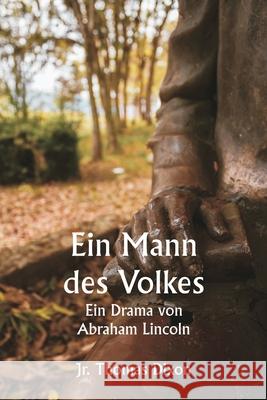 Ein Mann des Volkes Ein Drama von Abraham Lincoln Thomas, Jr. Dixon 9789359253640 Writat - książka
