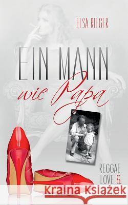 Ein Mann wie Papa: Reggae, Love & Drugs Elsa Rieger 9783740734206 Twentysix - książka