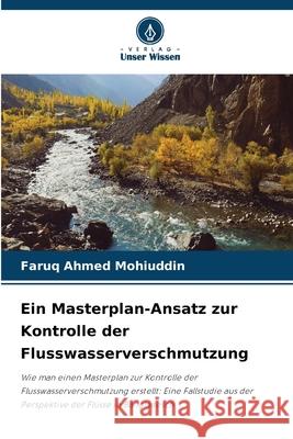 Ein Masterplan-Ansatz zur Kontrolle der Flusswasserverschmutzung Mohiuddin, Faruq Ahmed 9786208881443 Verlag Unser Wissen - książka