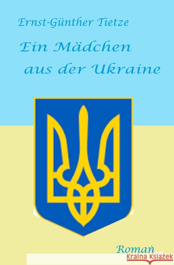 Ein Mädchen aus der Ukraine Tietze, Ernst-Günther 9783758415852 epubli - książka