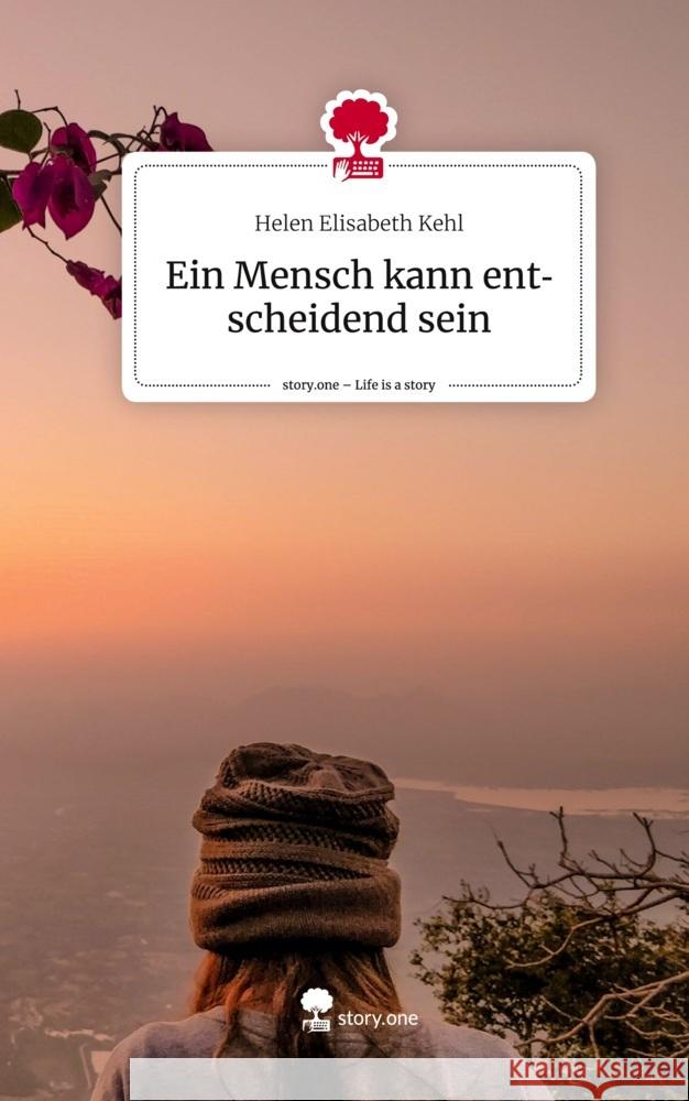 Ein Mensch kann entscheidend sein. Life is a Story - story.one Kehl, Helen Elisabeth 9783710854101 story.one publishing - książka