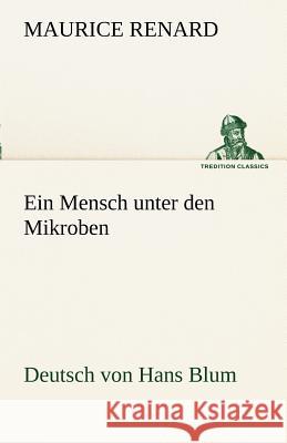 Ein Mensch unter den Mikroben Renard, Maurice 9783842492615 TREDITION CLASSICS - książka