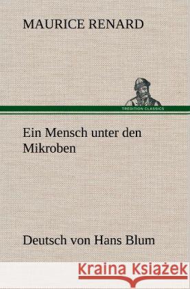 Ein Mensch unter den Mikroben Renard, Maurice 9783847259770 TREDITION CLASSICS - książka