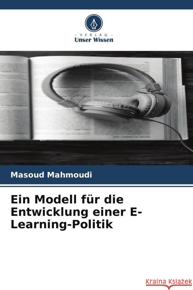 Ein Modell f?r die Entwicklung einer E-Learning-Politik Masoud Mahmoudi 9786206897965 Verlag Unser Wissen - książka