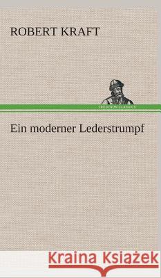 Ein moderner Lederstrumpf Kraft, Robert 9783849535186 TREDITION CLASSICS - książka